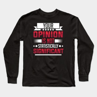 humor Statistically Significant Opinion mom saying design text cool sarcasm Long Sleeve T-Shirt